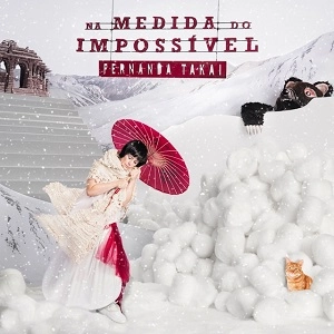 FERNANDA TAKAI / フェルナンダ・タカイ / NA MEDIDA DO IMPOSSIVEL
