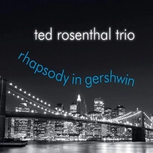 TED ROSENTHAL / テッド・ローゼンタール / RHAPSODY IN GERSHWIN