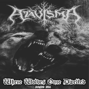 ATAVISMA / WHERE WOLVES ONCE DWELLED
