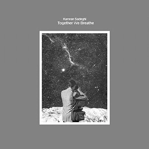 KAMRAN SADEGHI / TOGETHER WE BREATHE