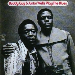 BUDDY GUY & JUNIOR WELLS / バディ・ガイ&ジュニア・ウェルズ / PLAY THE BLUES