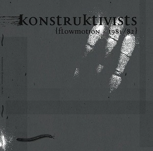 KONSTRUKTIVISTS / THE FLOWMOTION YEARS