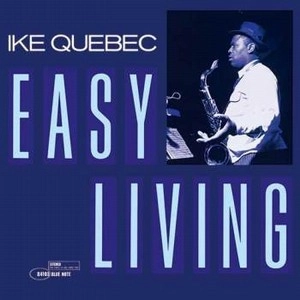 IKE QUEBEC / アイク・ケベック / EASY LIVING / イージー･リヴィング（SHM-CD）