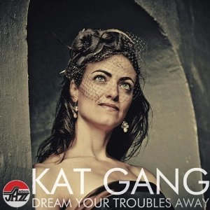 KAT GANG / DREAM YOUR TROUBLES AWAY