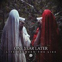 ONE YEAR LATER / LIFE BETWEEN THE LIES