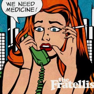 FRATELLIS / フラテリス / WE NEED MEDICINE