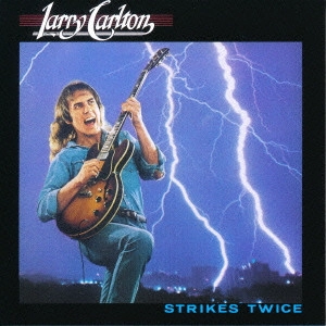 LARRY CARLTON / ラリー・カールトン / STRIKES TWICE / ストライクス・トワイス