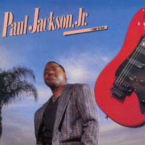 PAUL JACKSON JR. / ポール・ジャクソンJr. / アイ・ケイム・トゥ・プレイ / I CAME TO PLAY