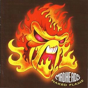 MAD HEADS / マッドへッズ / NAKED FLAME