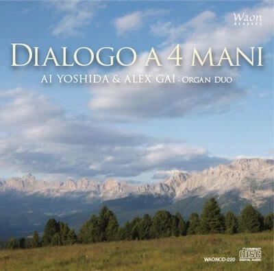 AI YOSHIDA & ALEX GAI / 吉田愛 & アレックス・ガイ / DIALOGO A 4 MANI-ORGAN WORKS FOR 4 HANDS
