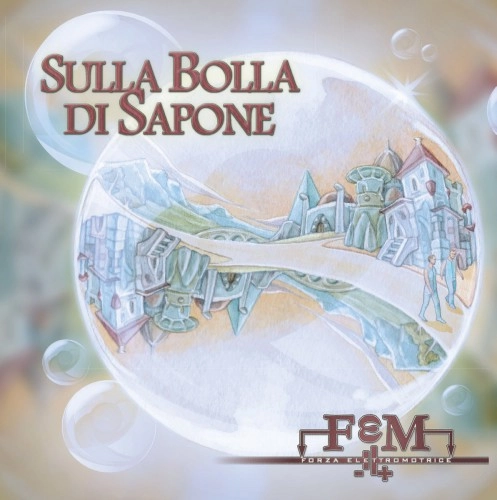 FORZA ELETTRO MOTRICE / フォルツァ・エレットリオ・モトリーチェ / SULLA BOLLA DI SAPONE