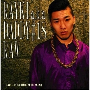 RAYKI a.k.a. DADDY #18 / RAW "7INCH"