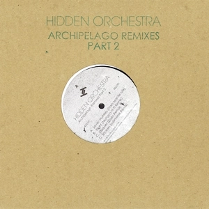 HIDDEN ORCHESTRA / ヒドゥン・オーケストラ / ARCHIPELAGO REMIXES PART 2