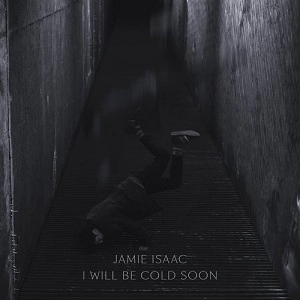 JAMIE ISAAC / ジェイミー・アイザック / I WILL BE COLD SOON