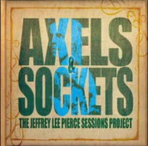 V.A. (JEFFREY LEE PIERCE SESSIONS PROJECT) / AXELS & SOCKETS
