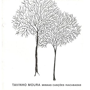 TAVINHO MOURA / タヴィーニョ・モウラ / MINHAS CANCOES INACABADAS