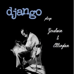 DJANGO REINHARDT / ジャンゴ・ラインハルト / PLAYS THE GEORGE GERSHWIN & DUKE ELLINGTON SONGBOOKS 