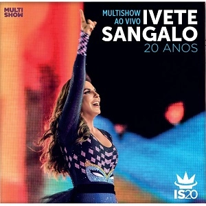 IVETE SANGALO / イヴェッチ・サンガーロ / MULTISHOW AO VIVO IVETE SANGALO 20 ANOS