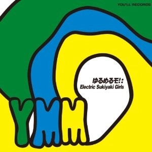 You'll Melt More! / ゆるめるモ! / Electric Sukiyaki Girls