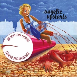 ANGELIC UPSTARTS / BRIGHTON BOMB