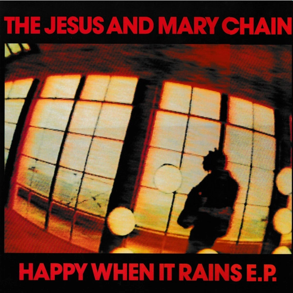 JESUS & MARY CHAIN / ジーザス&メリーチェイン / HAPPY WHEN IT RAINS