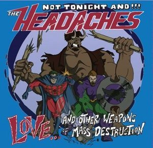 NOT TONIGHT AND THE HEADACHES / LOVE... AND OTHER WEAPONS OF MASS DESTRUCTION