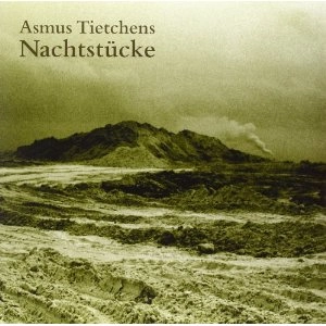 ASMUS TIETCHENS / アスムス・チェチェンズ / NACHTSTUCKE