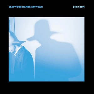 CLAP YOUR HANDS SAY YEAH / クラップ・ユア・ハンズ・セイ・ヤー / ONLY RUN