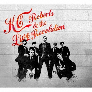 KC ROBERTS&THE LIVE REVOLUTION / ケーシー・ロバーツ・アンド・ザ・ライブ・レボリューション / ケーシー・ロバーツ・アンド・ザ・ライブレボリューション / KC ROBERTS & THE LIVE REVOLUTION