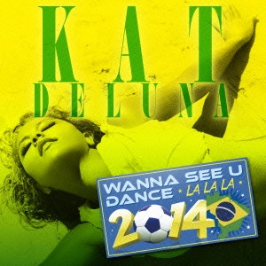 キャット・デルーナ / WANNA　SEE　U　DANCE（LA　LA　LA）2014 / WANNA SEE U DANCE (LA LA LA) 2014