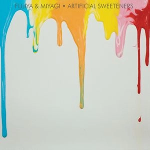 FUJIYA & MIYAGI / ARTIFICIAL SWEETENERS