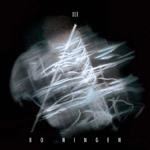 BO NINGEN / III