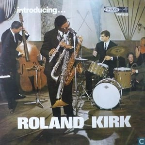 ROLAND KIRK(RAHSAAN ROLAND KIRK) / ローランド・カーク / INTRODUCING