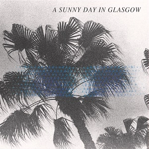 SUNNY DAY IN GLASGOW / サニー・デイ・イン・グラスゴー / SEA WHEN ABSENT