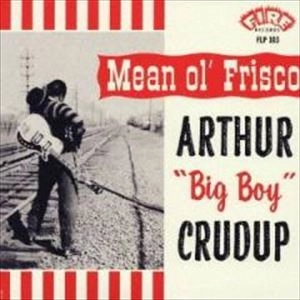 ARTHUR CRUDUP / MEAN OL' FRISCO