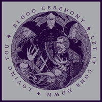 BLOOD CEREMONY / LET IT COME DOWN