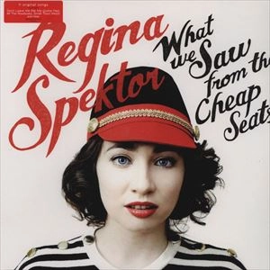 REGINA SPEKTOR / レジーナ・スペクター / WHAT WE SAW FROM THE CHEAP SEATS