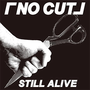 NO CUT / スティル・アライヴ / STILL ALIVE