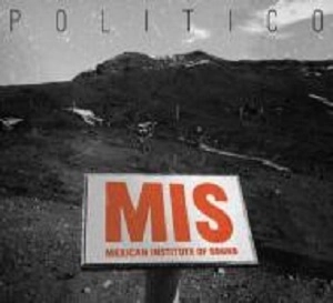 MEXICAN INSTITUTE OF SOUND / メキシカン・インスティテュート・オブ・サウンド / POLITICO