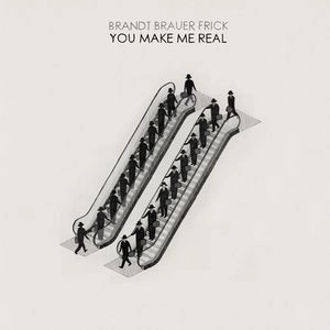 BRANDT BRAUER FRICK / YOU MAKE ME REAL
