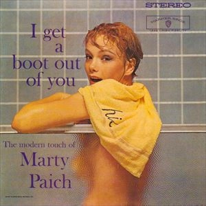 MARTY PAICH / マーティー・ペイチ / I GET A BOOT OUT OF YOU
