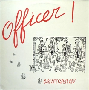 OFFICER! / OSSIFICATION