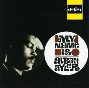 ALBERT AYLER / アルバート・アイラー / マイ・ネーム・イズ・アルバート・アイラー