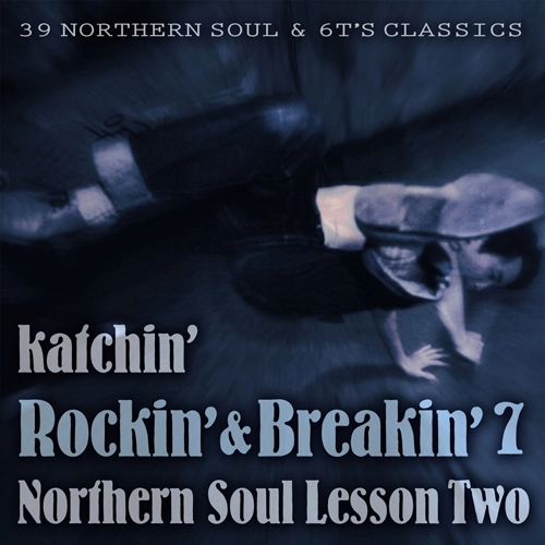 KATCHIN' / Rockin'&Breakin' 7 - NORTHERN SOUL LESSON TWO / ROCKIN' & BREAKIN' 5 - NORTHERN SOUL LESSON TWO