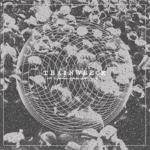 TRAINWRECK / トレインレック / OLD DEPARTURES, NEW BEGINNINGS