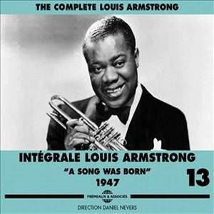 LOUIS ARMSTRONG / ルイ・アームストロング / INTEGRALE VOL.13 - A SONG WAS BORN 1947