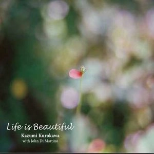 KAZUMI KUROKAWA / 黒川和美 / ライフ・イズ・ビューティフル / LIFE IS BEAUTIFUL