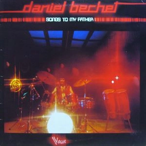 DANIEL BECHET / SONGS TO MY FATHER