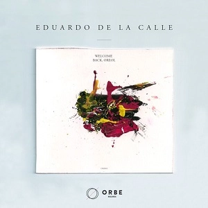 EDUARDO DE LA CALLE     / WELCOME BACK OREOL