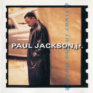 PAUL JACKSON JR. / ポール・ジャクソンJr. / A RIVER IN THE DESERT / リヴァー・イン・デザート